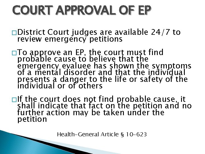 COURT APPROVAL OF EP � District Court judges are available 24/7 to review emergency