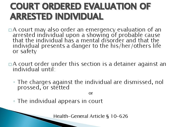 COURT ORDERED EVALUATION OF ARRESTED INDIVIDUAL �A court may also order an emergency evaluation
