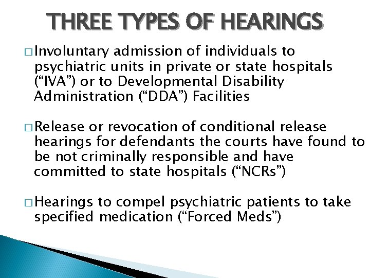 THREE TYPES OF HEARINGS � Involuntary admission of individuals to psychiatric units in private