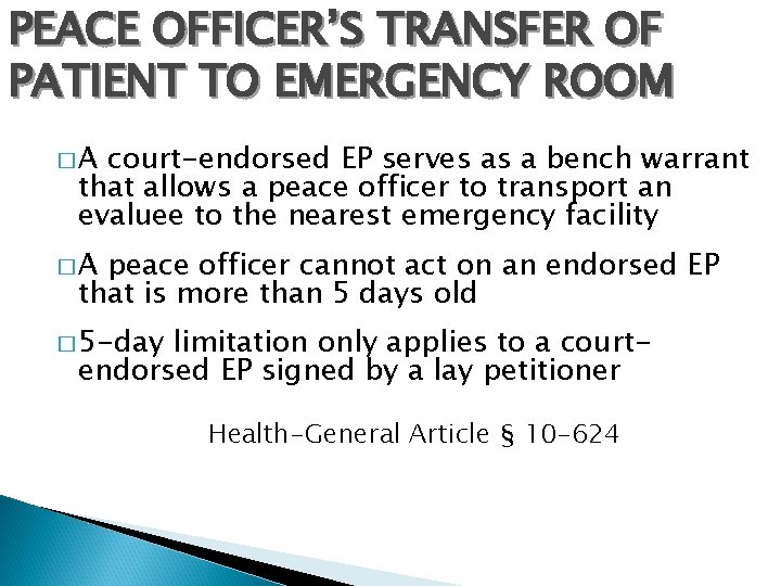 PEACE OFFICER’S TRANSFER OF PATIENT TO EMERGENCY ROOM �A court-endorsed EP serves as a