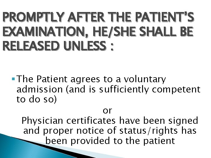 PROMPTLY AFTER THE PATIENT’S EXAMINATION, HE/SHE SHALL BE RELEASED UNLESS : § The Patient