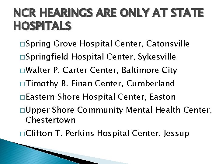 NCR HEARINGS ARE ONLY AT STATE HOSPITALS � Spring Grove Hospital Center, Catonsville �