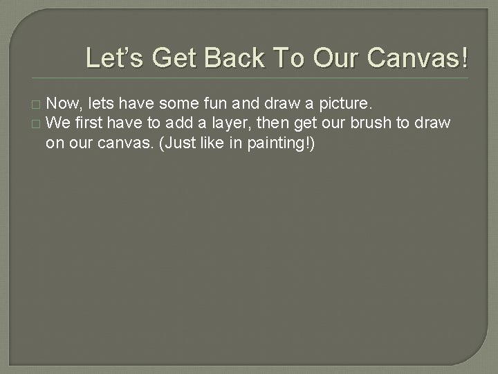 Let’s Get Back To Our Canvas! Now, lets have some fun and draw a