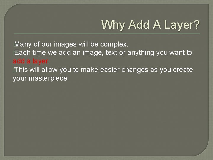 Why Add A Layer? � Many of our images will be complex. � Each