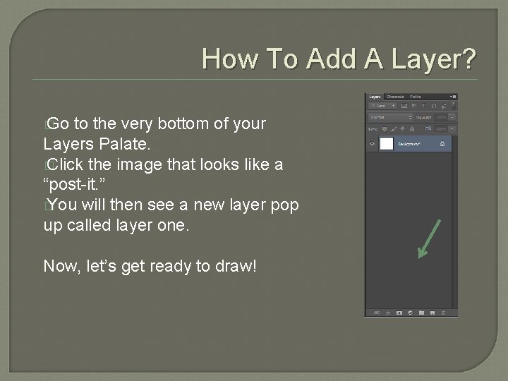 How To Add A Layer? � Go to the very bottom of your Layers