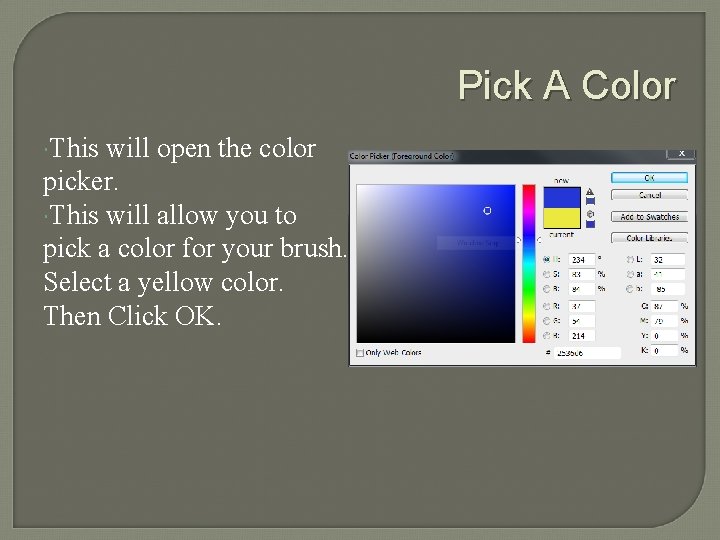 Pick A Color This will open the color picker. This will allow you to