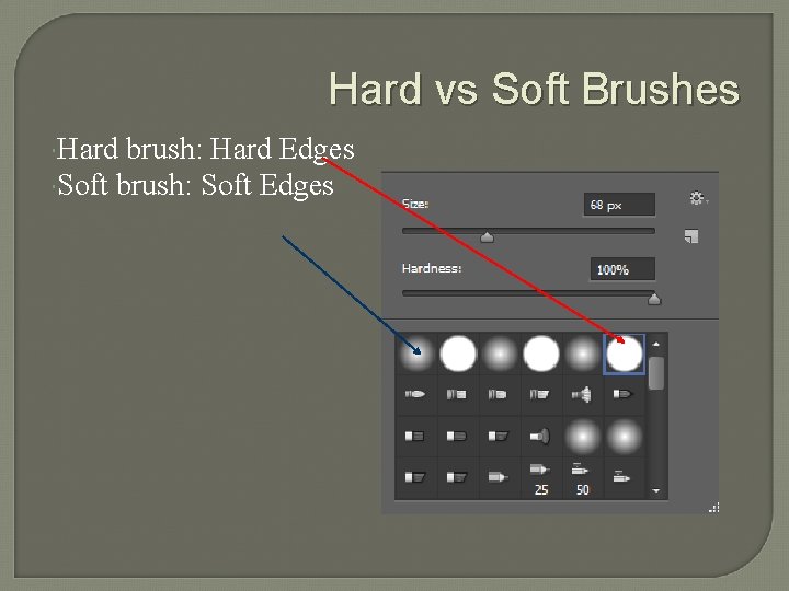 Hard vs Soft Brushes Hard brush: Hard Edges Soft brush: Soft Edges 