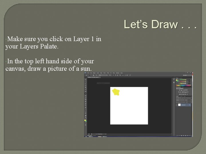 Let’s Draw. . . Make sure you click on Layer 1 in your Layers