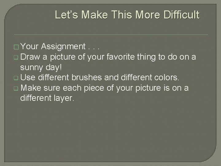Let’s Make This More Difficult � Your Assignment. . . q Draw a picture