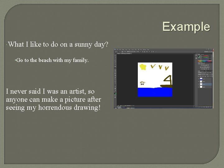 Example What I like to do on a sunny day? • Go to the