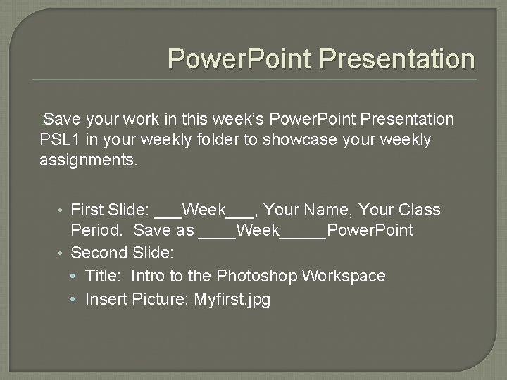 Power. Point Presentation � Save your work in this week’s Power. Point Presentation PSL