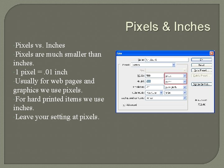 Pixels & Inches Pixels vs. Inches Pixels are much smaller than inches. 1 pixel