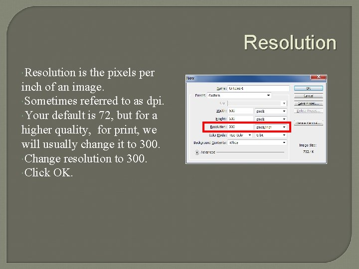 Resolution is the pixels per inch of an image. Sometimes referred to as dpi.