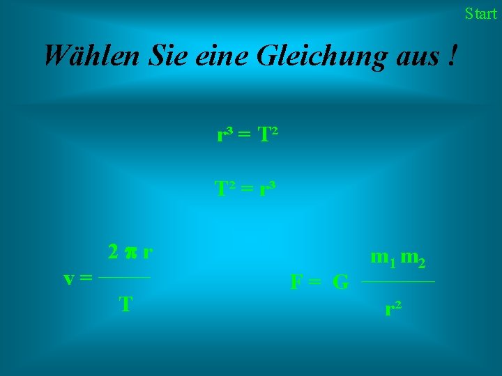 Start Wählen Sie eine Gleichung aus ! r³ = T² T² = r³ 2
