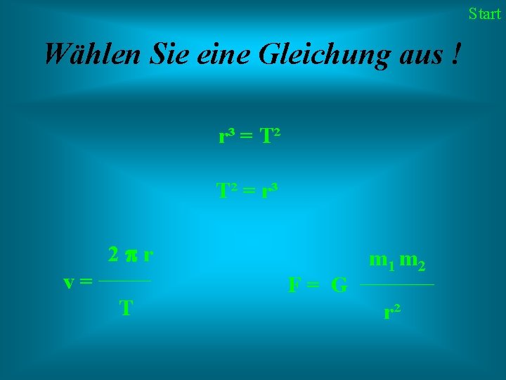 Start Wählen Sie eine Gleichung aus ! r³ = T² T² = r³ 2