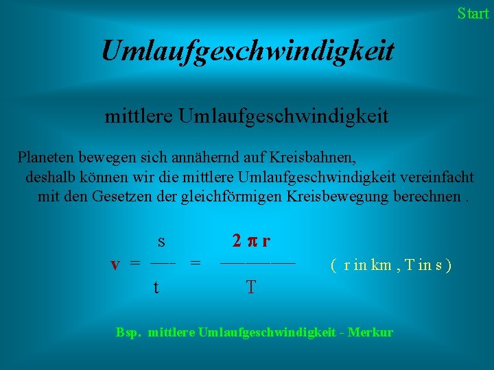 Start Umlaufgeschwindigkeit mittlere Umlaufgeschwindigkeit Planeten bewegen sich annähernd auf Kreisbahnen, deshalb können wir die