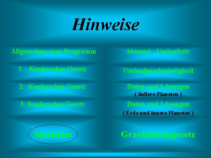 Hinweise Allgemeines zum Programm Abstand , Umlaufzeit 1. Keplersches Gesetz Umlaufgeschwindigkeit 2. Keplersches Gesetz