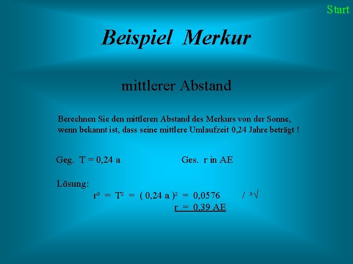 Start Beispiel Merkur mittlerer Abstand Berechnen Sie den mittleren Abstand des Merkurs von der