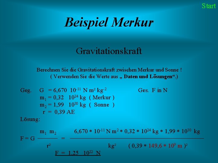 Start Beispiel Merkur Gravitationskraft Berechnen Sie die Gravitationskraft zwischen Merkur und Sonne ! (