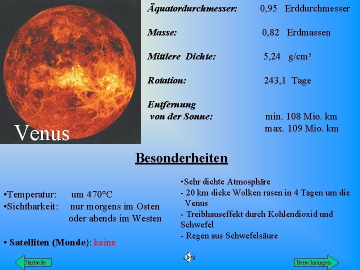 Venus Äquatordurchmesser: 0, 95 Erddurchmesser Masse: 0, 82 Erdmassen Mittlere Dichte: 5, 24 g/cm³