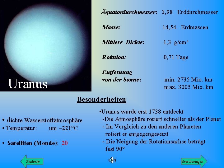Äquatordurchmesser: 3, 98 Erddurchmesser Masse: 14, 54 Erdmassen Mittlere Dichte: 1, 3 g/cm³ Rotation: