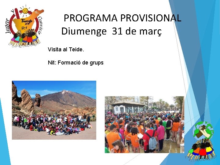 PROGRAMA PROVISIONAL Diumenge 31 de març Visita al Teide. Nit: Formació de grups 