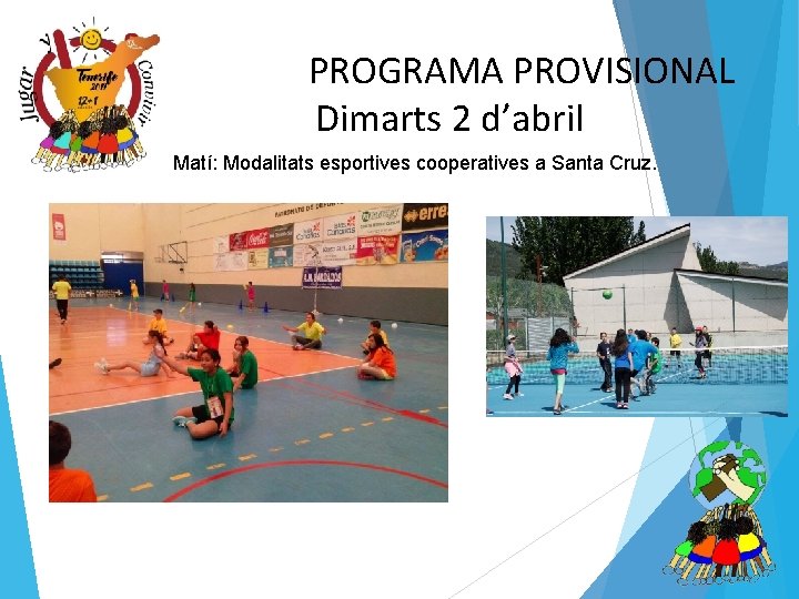 PROGRAMA PROVISIONAL Dimarts 2 d’abril • Matí: Modalitats esportives cooperatives a Santa Cruz. 