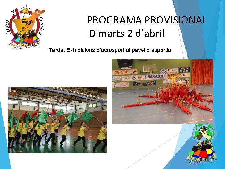 PROGRAMA PROVISIONAL Dimarts 2 d’abril • Tarda: Exhibicions d’acrosport al pavelló esportiu. 