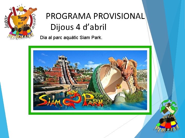 PROGRAMA PROVISIONAL Dijous 4 d’abril • Dia al parc aquàtic Siam Park. 