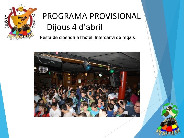 PROGRAMA PROVISIONAL Dijous 4 d’abril • Festa de cloenda a l’hotel. Intercanvi de regals.