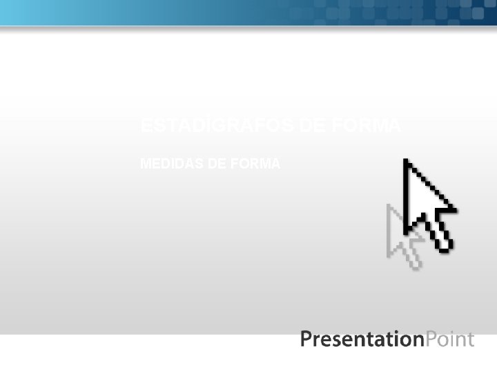ESTADÍGRAFOS DE FORMA MEDIDAS DE FORMA 