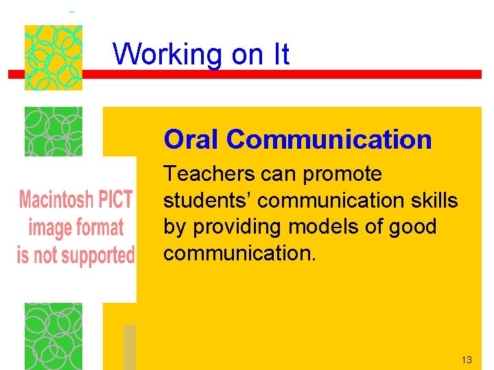 Working on It Oral Communication Teachers can promote students’ communication skills by providing models Working on It Oral Communication Teachers can promote students’ communication skills by providing models
