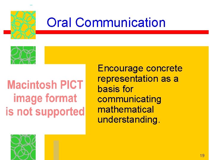 Oral Communication Encourage concrete representation as a basis for communicating mathematical understanding. 19 Oral Communication Encourage concrete representation as a basis for communicating mathematical understanding. 19