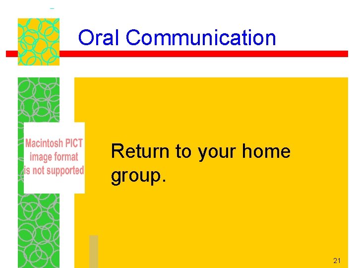 Oral Communication Return to your home group. 21 Oral Communication Return to your home group. 21