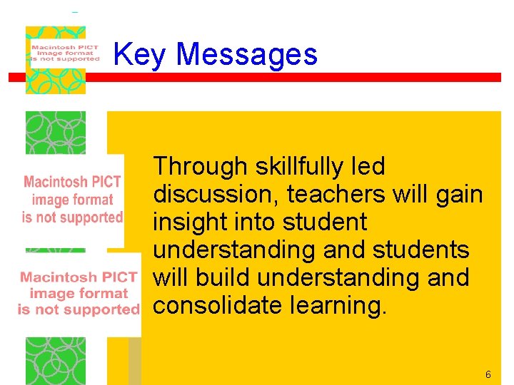 Key Messages Through skillfully led discussion, teachers will gain insight into student understanding and Key Messages Through skillfully led discussion, teachers will gain insight into student understanding and