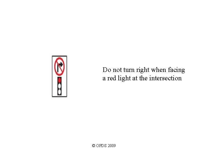 Do not turn right when facing a red light at the intersection © OPDS Do not turn right when facing a red light at the intersection © OPDS