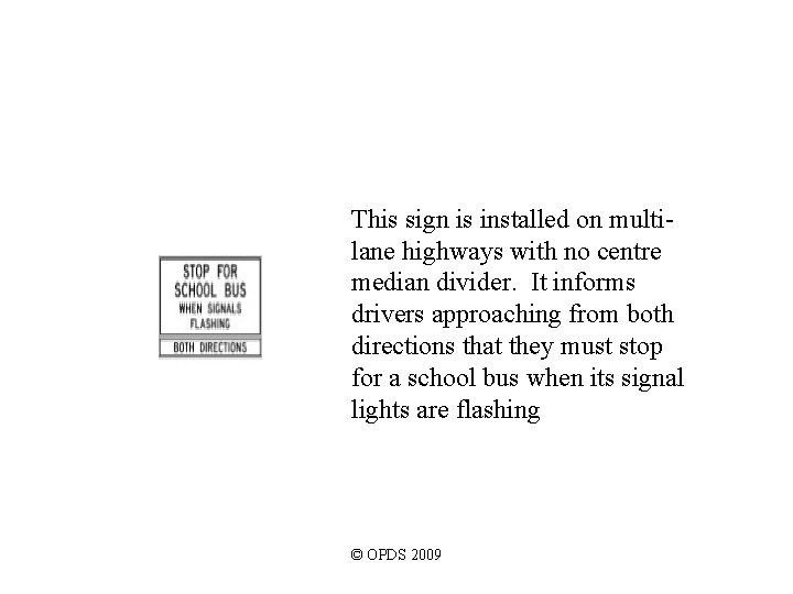 This sign is installed on multilane highways with no centre median divider. It informs This sign is installed on multilane highways with no centre median divider. It informs