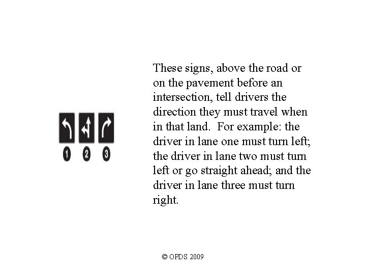 These signs, above the road or on the pavement before an intersection, tell drivers These signs, above the road or on the pavement before an intersection, tell drivers