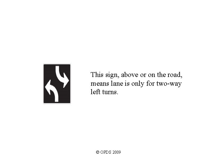This sign, above or on the road, means lane is only for two-way left This sign, above or on the road, means lane is only for two-way left