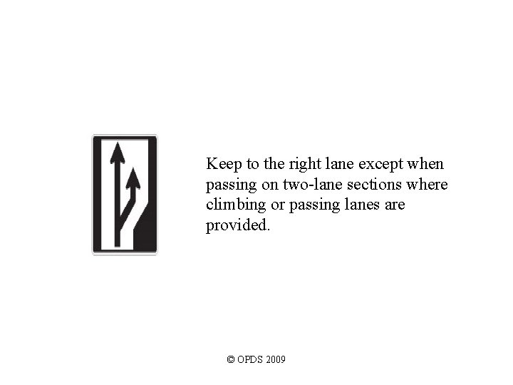 Keep to the right lane except when passing on two-lane sections where climbing or Keep to the right lane except when passing on two-lane sections where climbing or