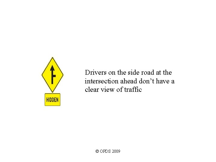 Drivers on the side road at the intersection ahead don’t have a clear view Drivers on the side road at the intersection ahead don’t have a clear view