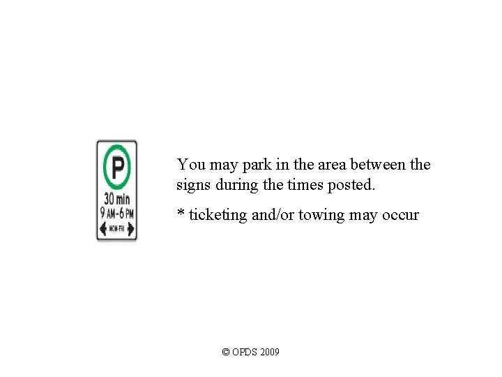 You may park in the area between the signs during the times posted. * You may park in the area between the signs during the times posted. *