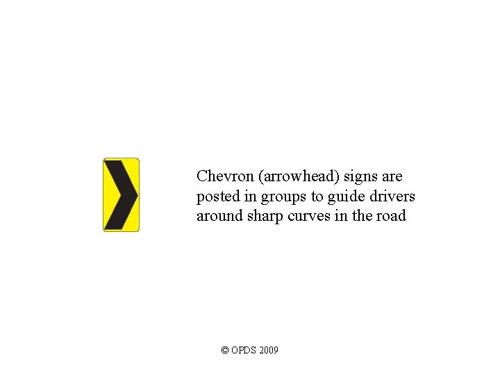 Chevron (arrowhead) signs are posted in groups to guide drivers around sharp curves in Chevron (arrowhead) signs are posted in groups to guide drivers around sharp curves in