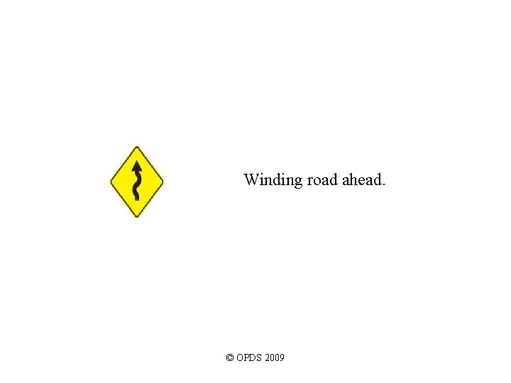 Winding road ahead. © OPDS 2009 Winding road ahead. © OPDS 2009