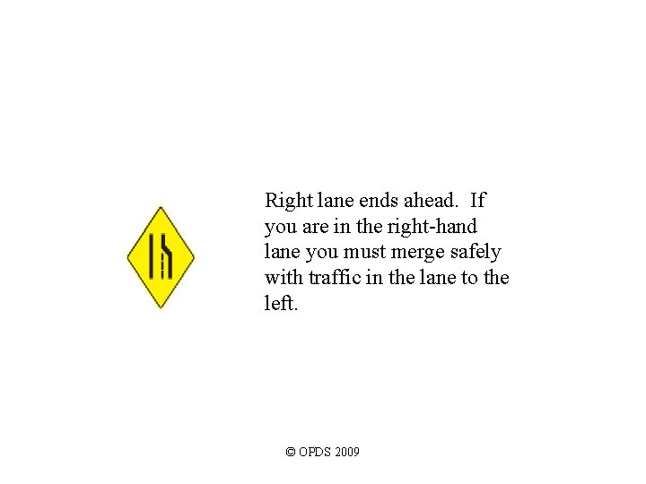 Right lane ends ahead. If you are in the right-hand lane you must merge Right lane ends ahead. If you are in the right-hand lane you must merge