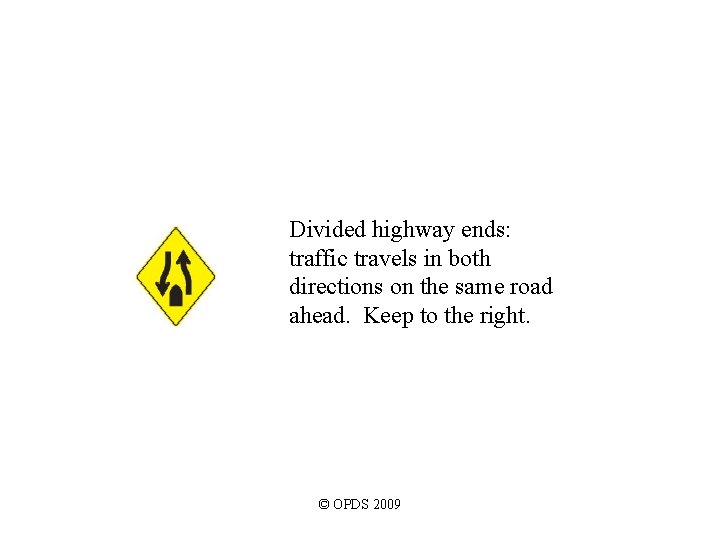 Divided highway ends: traffic travels in both directions on the same road ahead. Keep Divided highway ends: traffic travels in both directions on the same road ahead. Keep