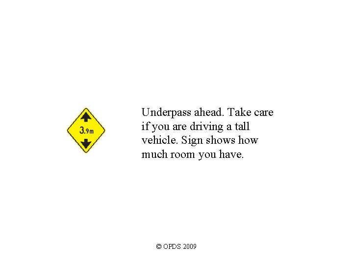 Underpass ahead. Take care if you are driving a tall vehicle. Sign shows how Underpass ahead. Take care if you are driving a tall vehicle. Sign shows how