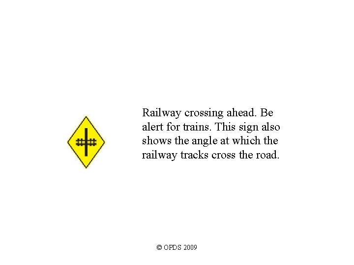 Railway crossing ahead. Be alert for trains. This sign also shows the angle at Railway crossing ahead. Be alert for trains. This sign also shows the angle at