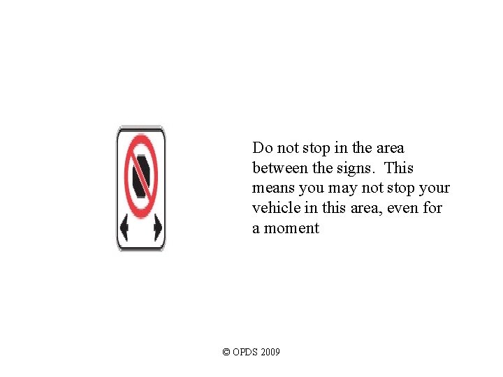 Do not stop in the area between the signs. This means you may not Do not stop in the area between the signs. This means you may not