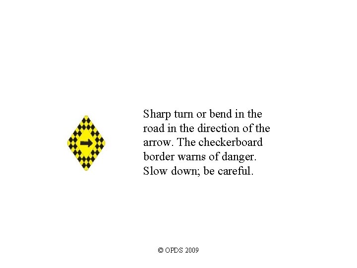 Sharp turn or bend in the road in the direction of the arrow. The Sharp turn or bend in the road in the direction of the arrow. The